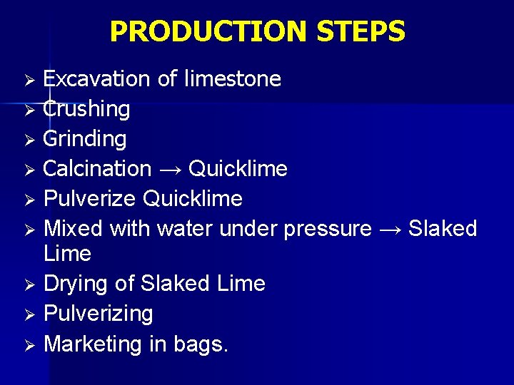 PRODUCTION STEPS Excavation of limestone Ø Crushing Ø Grinding Ø Calcination → Quicklime Ø PRODUCTION STEPS Excavation of limestone Ø Crushing Ø Grinding Ø Calcination → Quicklime Ø