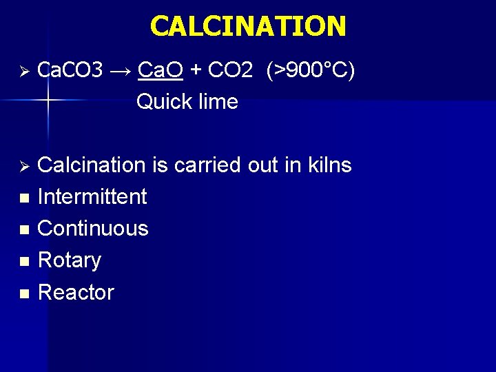 CALCINATION Ø Ca. CO 3 → Ca. O + CO 2 (>900°C) Quick lime