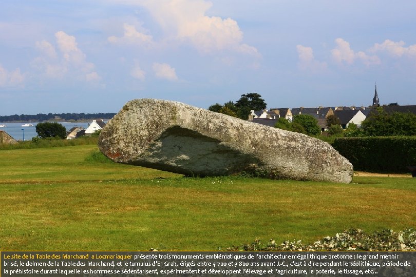 Le site de la Table des Marchand a Locmariaquer présente trois monuments emblématiques de