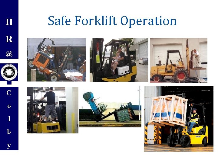 H R @ C o l b y Safe Forklift Operation 