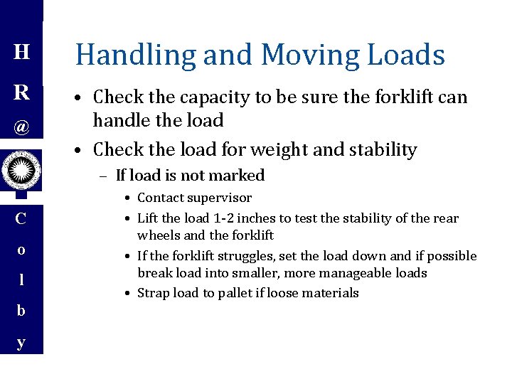 H Handling and Moving Loads R • Check the capacity to be sure the