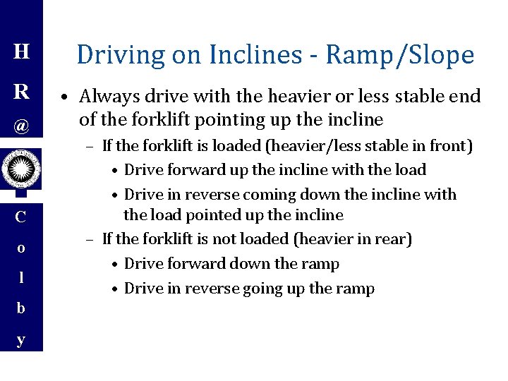 H Driving on Inclines - Ramp/Slope R • Always drive with the heavier or