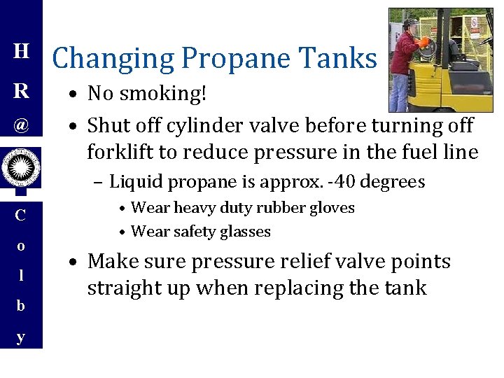H R @ Changing Propane Tanks • No smoking! • Shut off cylinder valve
