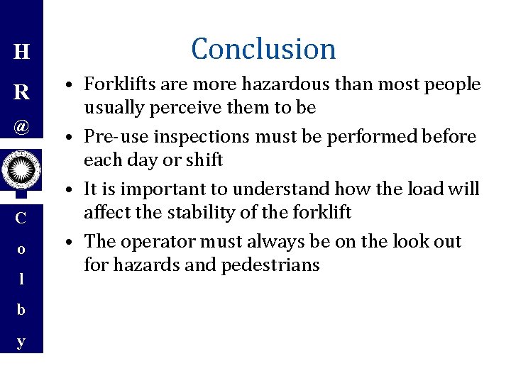 H R @ C o l b y Conclusion • Forklifts are more hazardous