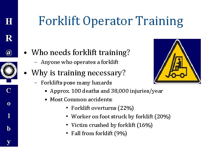 H Forklift Operator Training R @ • Who needs forklift training? – Anyone who