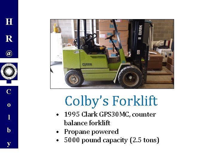 H R @ C o l b y Colby’s Forklift • 1995 Clark GPS