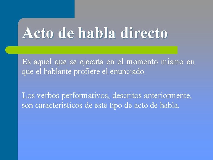 Acto de habla directo Es aquel que se ejecuta en el momento mismo en