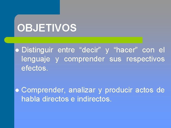 OBJETIVOS l Distinguir entre “decir” y “hacer” con el lenguaje y comprender sus respectivos