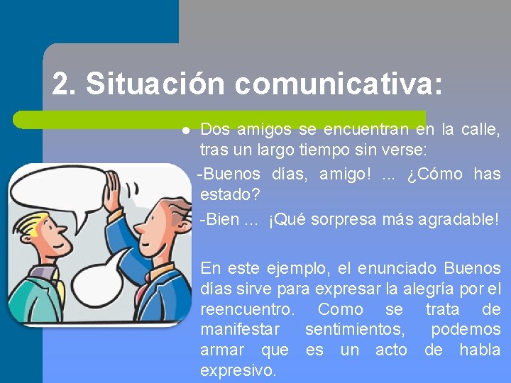 2. Situación comunicativa: Dos amigos se encuentran en la calle, tras un largo tiempo