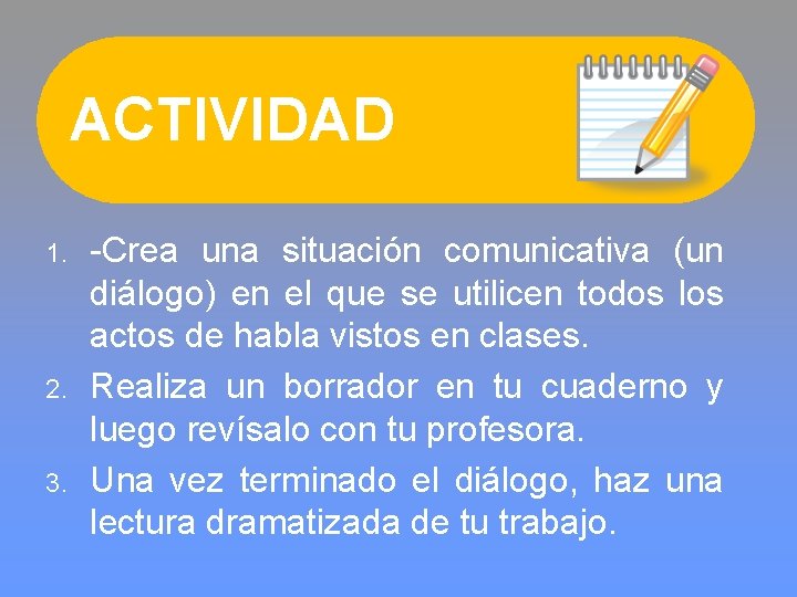 ACTIVIDAD 1. 2. 3. -Crea una situación comunicativa (un diálogo) en el que se