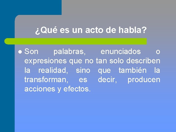 ¿Qué es un acto de habla? l Son palabras, expresiones que no la realidad,