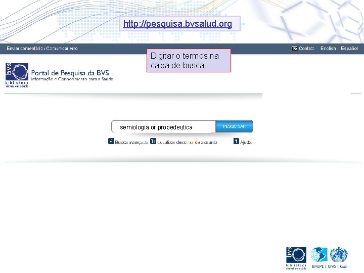 http: //pesquisa. bvsalud. org Digitar o termos na caixa de busca semiologia or propedeutica