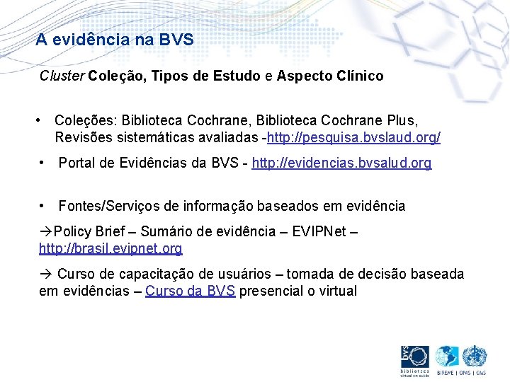 A evidência na BVS Cluster Coleção, Tipos de Estudo e Aspecto Clínico • Coleções: