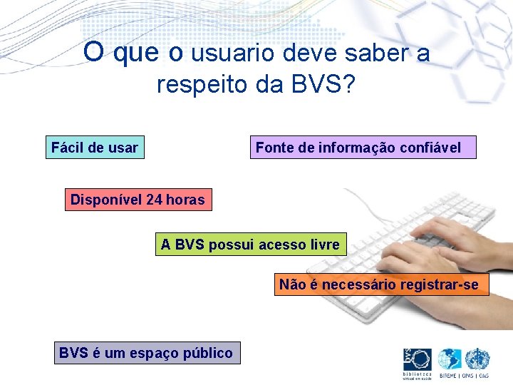 O que o usuario deve saber a respeito da BVS? Fácil de usar Fonte