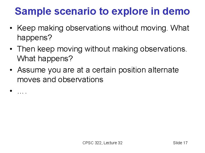 Sample scenario to explore in demo • Keep making observations without moving. What happens?