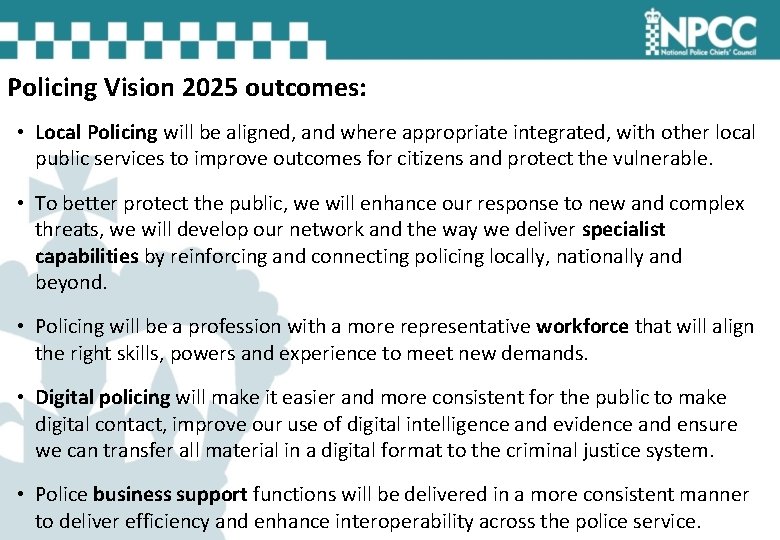 Policing Vision 2025 outcomes: • Local Policing will be aligned, and where appropriate integrated,