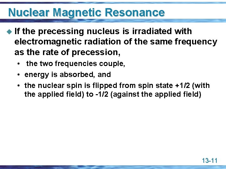 Nuclear Magnetic Resonance u If the precessing nucleus is irradiated with electromagnetic radiation of