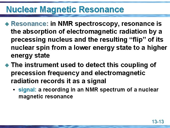 Nuclear Magnetic Resonance u Resonance: in NMR spectroscopy, resonance is the absorption of electromagnetic