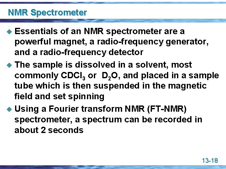 NMR Spectrometer u Essentials of an NMR spectrometer are a powerful magnet, a radio-frequency