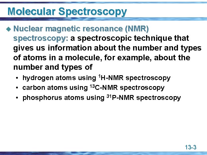 Molecular Spectroscopy u Nuclear magnetic resonance (NMR) spectroscopy: a spectroscopic technique that gives us