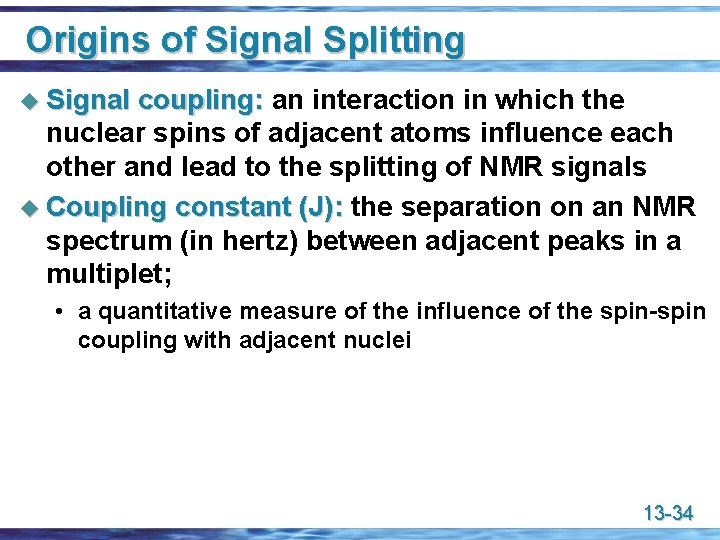 Origins of Signal Splitting u Signal coupling: an interaction in which the nuclear spins