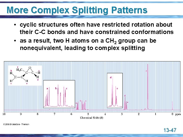 More Complex Splitting Patterns • cyclic structures often have restricted rotation about their C-C