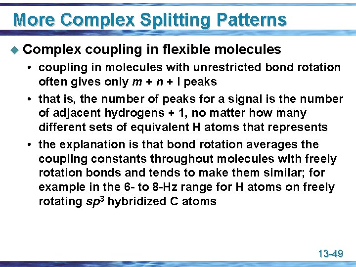 More Complex Splitting Patterns u Complex coupling in flexible molecules • coupling in molecules