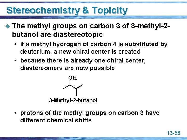 Stereochemistry & Topicity u The methyl groups on carbon 3 of 3 -methyl-2 butanol