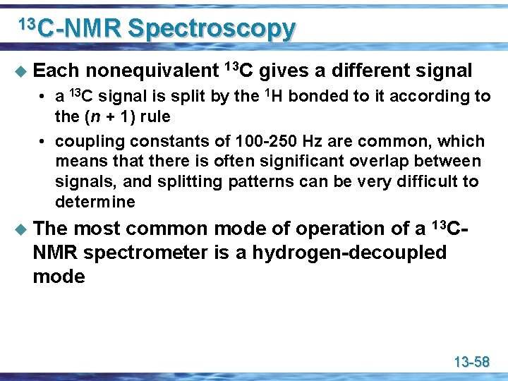 13 C-NMR u Each Spectroscopy nonequivalent 13 C gives a different signal • a