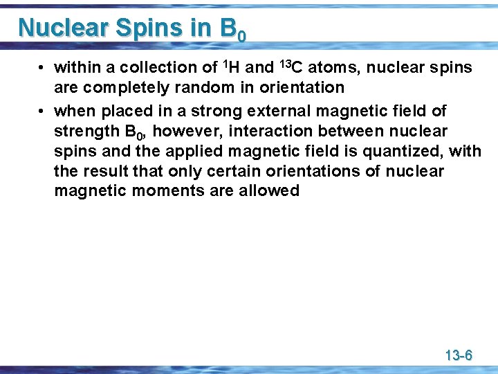 Nuclear Spins in B 0 • within a collection of 1 H and 13