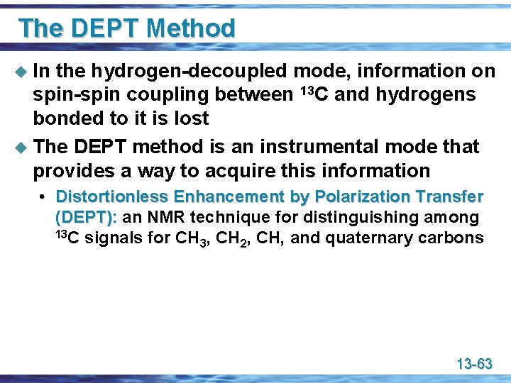 The DEPT Method u In the hydrogen-decoupled mode, information on spin-spin coupling between 13