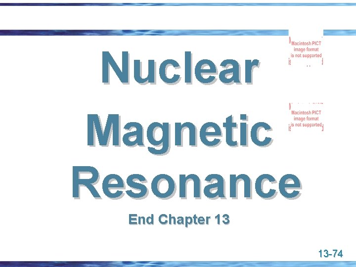 Nuclear Magnetic Resonance End Chapter 13 13 -74 