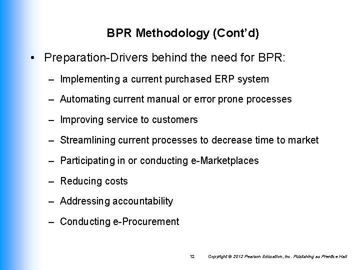 BPR Methodology (Cont’d) • Preparation-Drivers behind the need for BPR: – Implementing a current