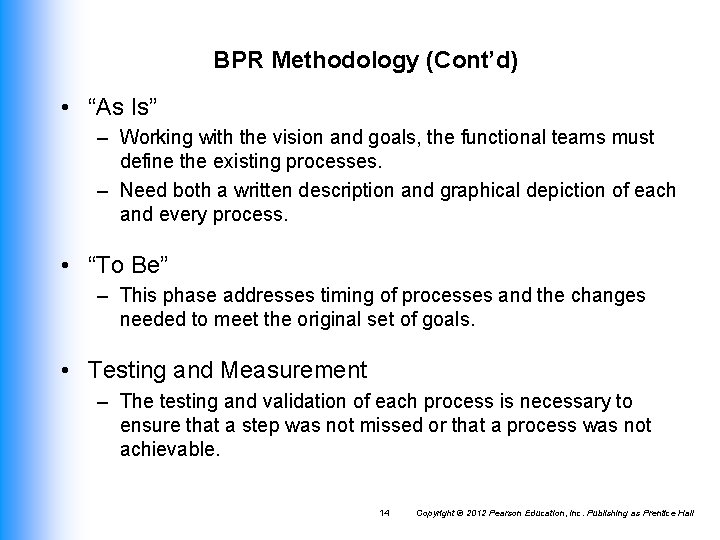 BPR Methodology (Cont’d) • “As Is” – Working with the vision and goals, the