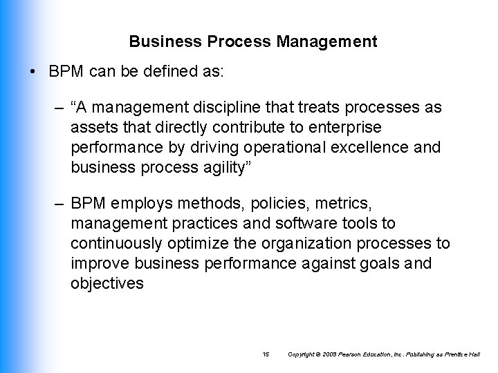 Business Process Management • BPM can be defined as: – “A management discipline that