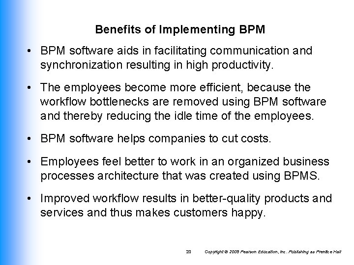 Benefits of Implementing BPM • BPM software aids in facilitating communication and synchronization resulting