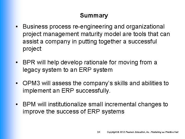 Summary • Business process re-engineering and organizational project management maturity model are tools that