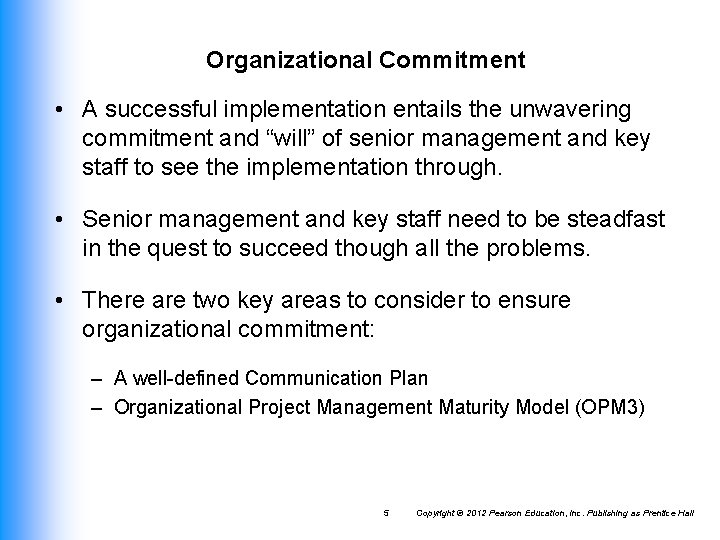Organizational Commitment • A successful implementation entails the unwavering commitment and “will” of senior