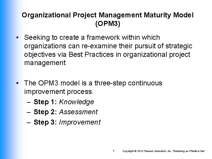 Organizational Project Management Maturity Model (OPM 3) • Seeking to create a framework within