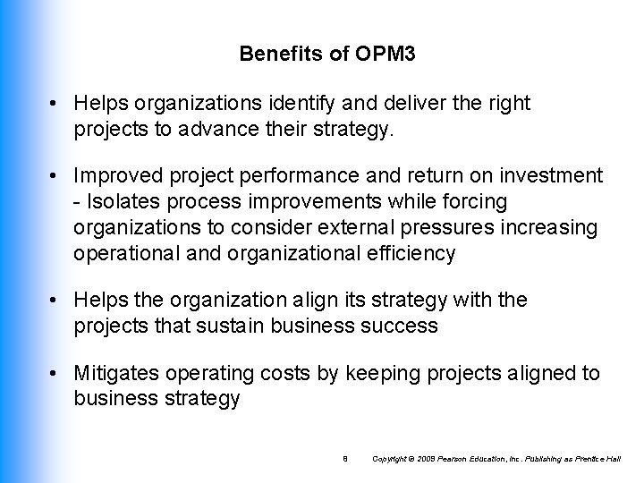 Benefits of OPM 3 • Helps organizations identify and deliver the right projects to