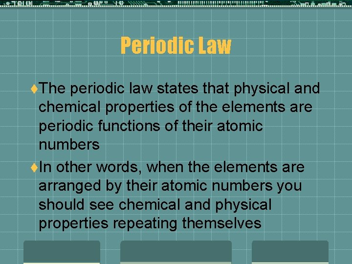 Periodic Law t. The periodic law states that physical and chemical properties of the