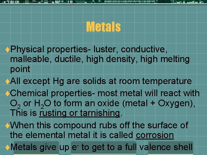Metals t. Physical properties- luster, conductive, malleable, ductile, high density, high melting point t.