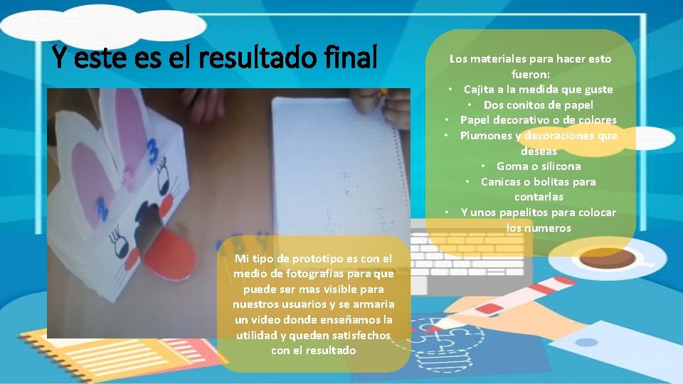 Y este es el resultado final Mi tipo de prototipo es con el medio