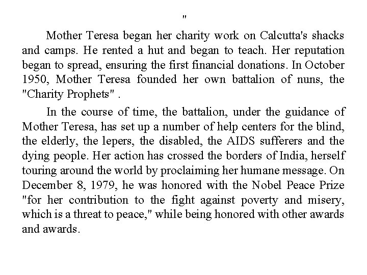 " Mother Teresa began her charity work on Calcutta's shacks and camps. He rented " Mother Teresa began her charity work on Calcutta's shacks and camps. He rented