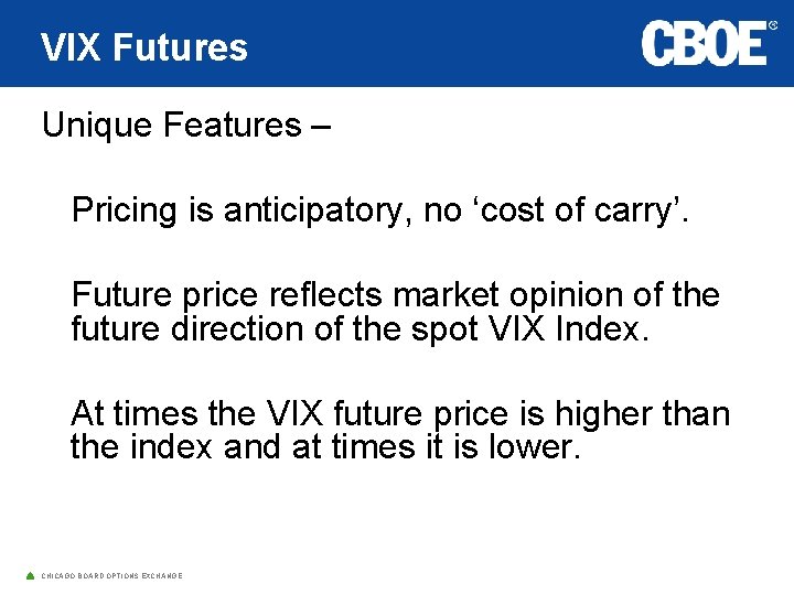 VIX Futures Unique Features – Pricing is anticipatory, no ‘cost of carry’. Future price