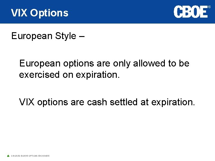 VIX Options European Style – European options are only allowed to be exercised on