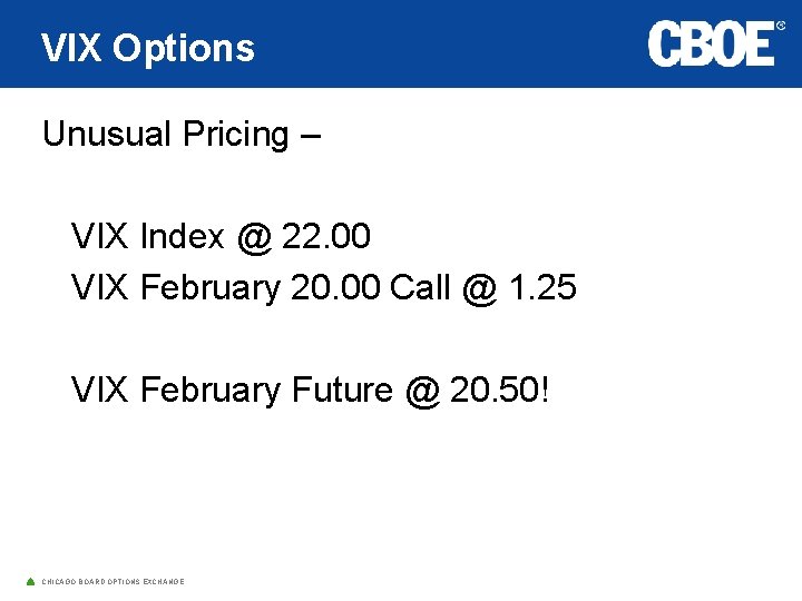 VIX Options Unusual Pricing – VIX Index @ 22. 00 VIX February 20. 00