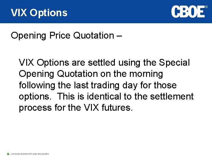 VIX Options Opening Price Quotation – VIX Options are settled using the Special Opening