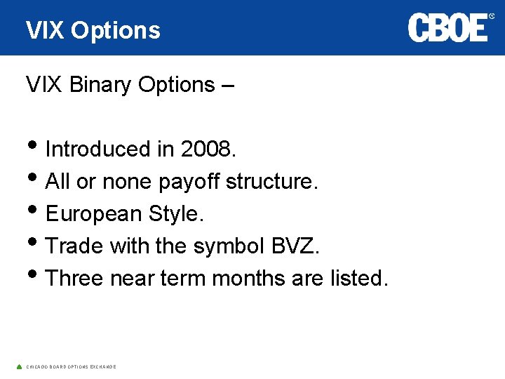 VIX Options VIX Binary Options – • Introduced in 2008. • All or none