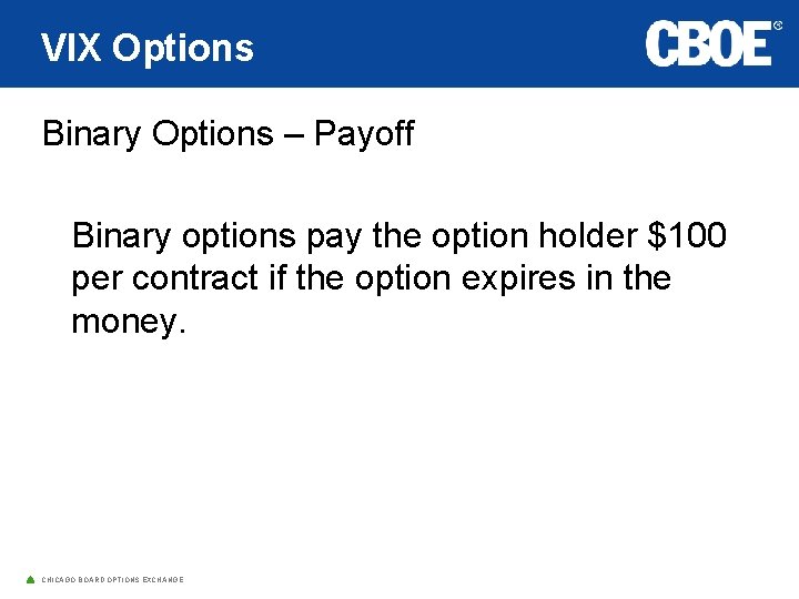 VIX Options Binary Options – Payoff Binary options pay the option holder $100 per